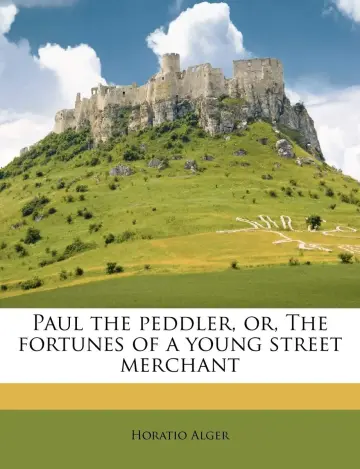 Cover of Paul the Peddler, Or, the Fortunes of a Young Street Merchant