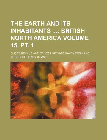 Cover of The Earth and Its Inhabitants Volume 15, PT. 1; British North America