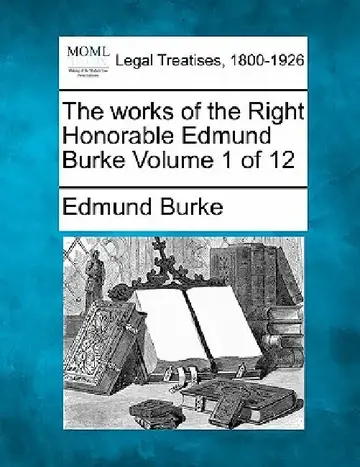 Cover of The works of the Right Honorable Edmund Burke Volume 1 of 12