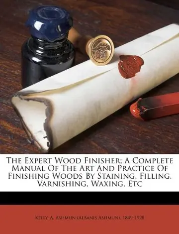 Cover of The Expert Wood Finisher; A Complete Manual of the Art and Practice of Finishing Woods by Staining, Filling, Varnishing, Waxing, Etc