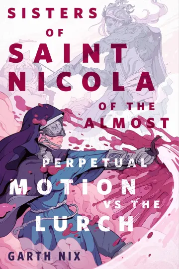 Cover of The Sisters of Saint Nicola of the Almost Perpetual Motion vs the Lurch