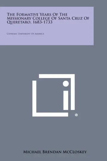 Cover of The Formative Years of the Missionary College of Santa Cruz of Queretaro, 1683-1733