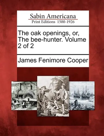 Cover of The Oak Openings, Or, the Bee-Hunter. Volume 2 of 2