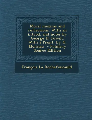 Cover of Moral Maxims and Reflections. with an Introd. and Notes by George H. Powell. with a Front. by N. Monsiau - Primary Source Edition