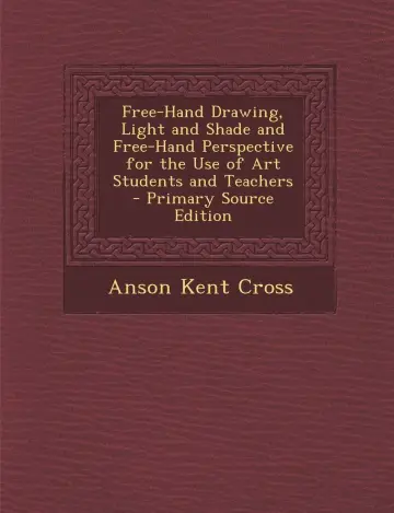 Cover of Free-Hand Drawing, Light and Shade and Free-Hand Perspective for the Use of Art Students and Teachers - Primary Source Edition