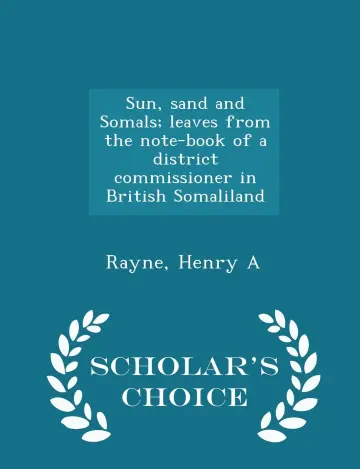 Cover of Sun, Sand and Somals; Leaves from the Note-Book of a District Commissioner in British Somaliland - Scholar's Choice Edition