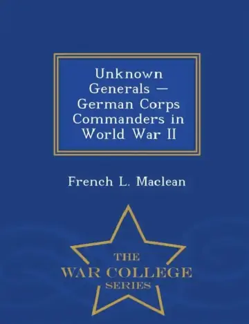 Cover of Unknown Generals - German Corps Commanders in World War II - War College Series