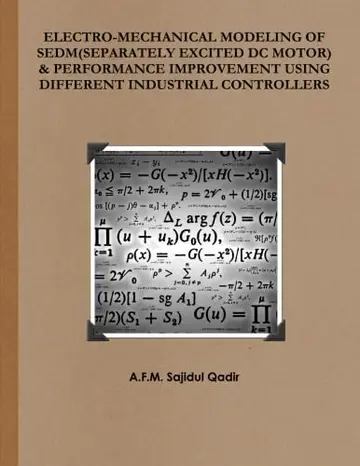 Cover of Electro-Mechanical Modeling of SEDM (Separately Excited DC Motor) & Performance Improvement Using Different Industrial Controllers