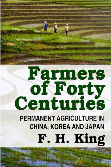 Cover of Farmers of Forty Centuries - Permanent Farming in China, Korea, and Japan