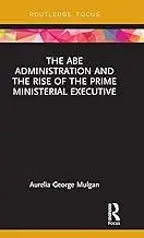 Cover of The Abe Administration and the Rise of the Prime Ministerial Executive