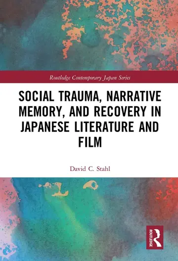 Cover of Social Trauma, Narrative Memory, and Recovery in Japanese Literature and Film