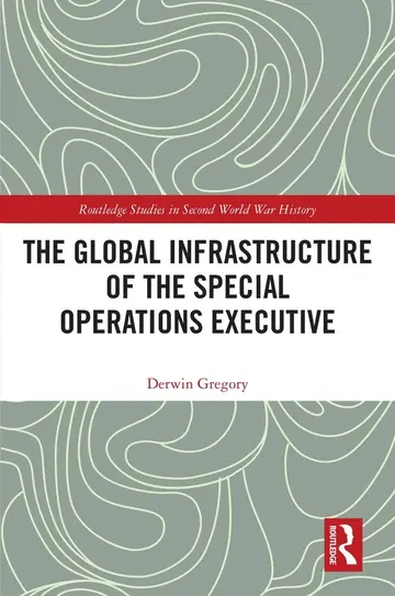 Cover of The Global Infrastructure of the Special Operations Executive