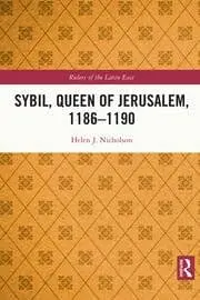Cover of Sybil, Queen of Jerusalem, 1186?1190