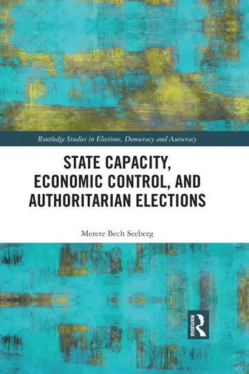 Cover of State Capacity, Economic Control, and Authoritarian Elections