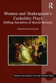 Cover of Women and Shakespeare’s Cuckoldry Plays Shifting Narratives of Marital Betrayal
