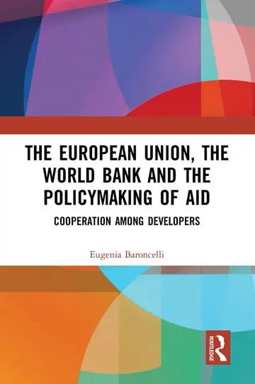 Cover of The European Union, the World Bank and the Policymaking of Aid