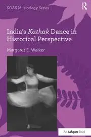 Cover of India's Kathak Dance in Historical Perspective