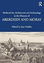 Cover of Medieval Art, Architecture and Archaeology in the Dioceses of Aberdeen and Moray
