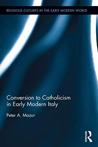 Cover of Conversion to Catholicism in Early Modern Italy