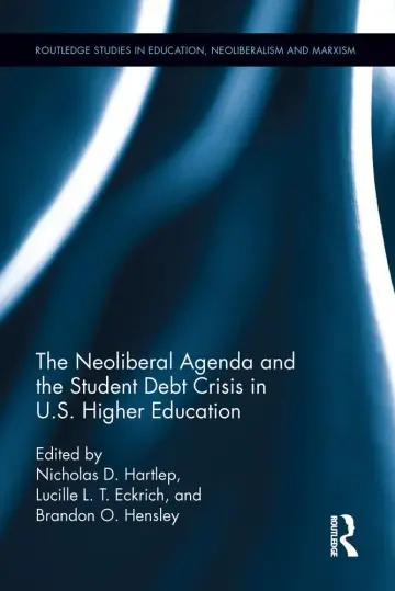 Cover of The Neoliberal Agenda and the Student Debt Crisis in U.S. Higher Education