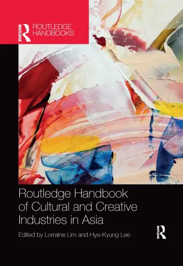 Cover of Routledge Handbook of Cultural and Creative Industries in Asia