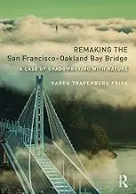 Cover of Remaking the San Francisco-Oakland Bay Bridge