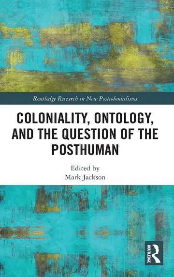 Cover of Coloniality, Ontology, and the Question of the Posthuman