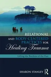 Cover of Relational and Body-Centered Practices for Healing Trauma