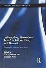 Cover of Lesbian, Gay, Bisexual and Trans* Individuals Living with Dementia