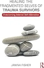 Cover of Healing the Fragmented Selves of Trauma Survivors