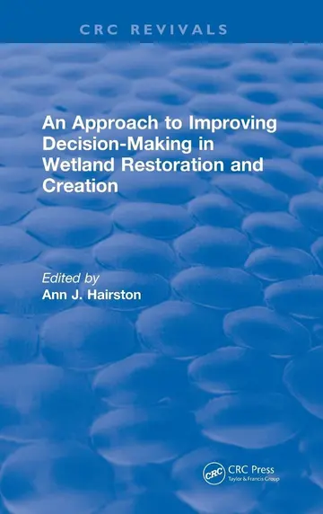 Cover of An Approach to Improving Decision-making in Wetland Restoration and Creation