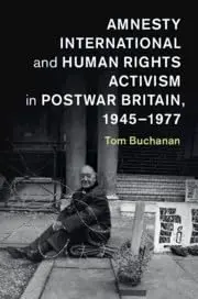 Cover of Amnesty International and Human Rights Activism in Postwar Britain, 1945–1977
