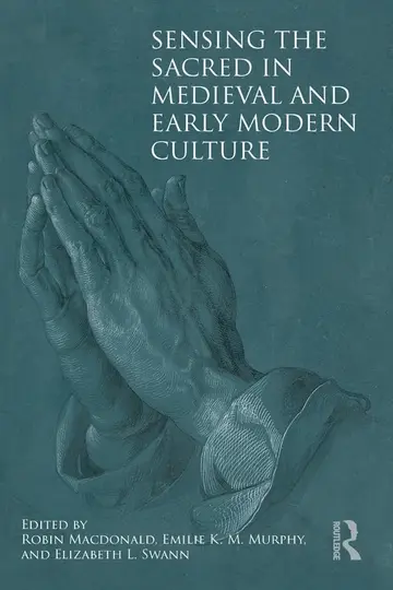 Cover of Sensing the Sacred in Medieval and Early Modern Culture