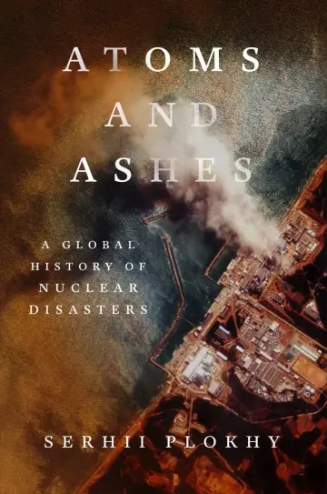Cover of Atoms and Ashes - A Global History of Nuclear Disasters