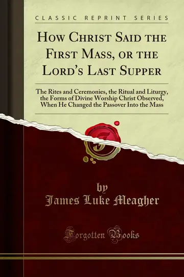 Cover of How Christ Said the First Mass, or the Lord's Last Supper