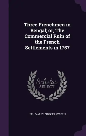 Cover of Three Frenchmen in Bengal; or, the Commercial Ruin of the French Settlements in 1757