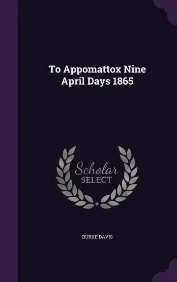 Cover of To Appomattox Nine April Days 1865