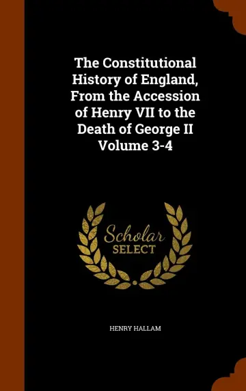 Cover of The Constitutional History of England, from the Accession of Henry VII to the Death of George II Volume 3-4