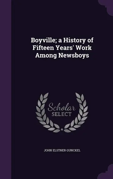 Cover of Boyville; a History of Fifteen Years' Work Among Newsboys