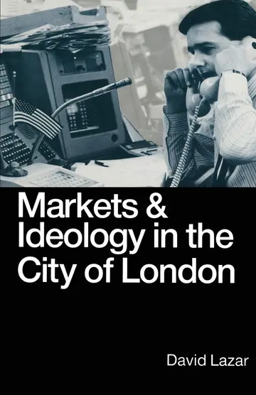 Cover of Markets and Ideology in the City of London