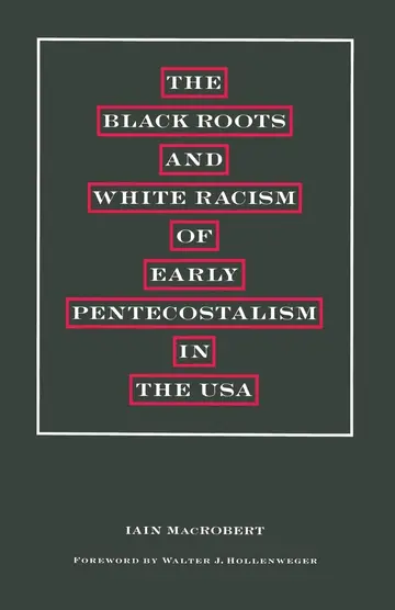 Cover of The Black Roots and White Racism of Early Pentecostalism in the USA