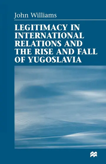 Cover of Legitimacy in International Relations and the Rise and Fall of Yugoslavia