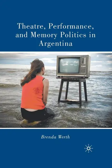 Cover of Theatre, Performance, and Memory Politics in Argentina
