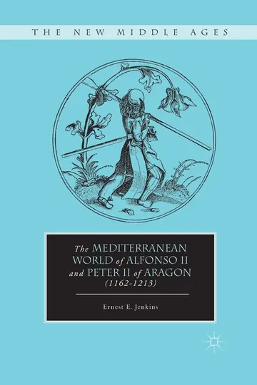 Cover of The Mediterranean World of Alfonso II and Peter II of Aragon (1162 1213)