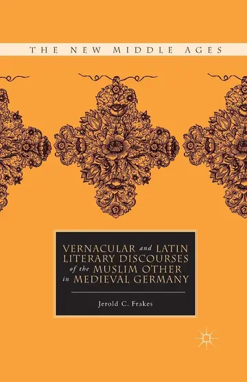 Cover of Vernacular and Latin Literary Discourses of the Muslim Other in Medieval Germany