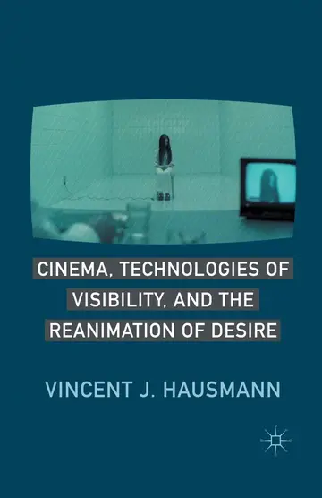 Cover of Cinema, Technologies of Visibility, and the Reanimation of Desire