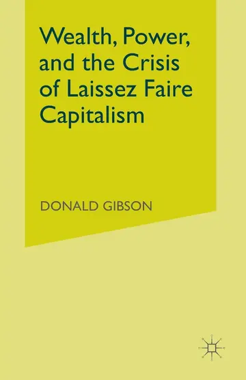 Cover of Wealth, Power, and the Crisis of Laissez Faire Capitalism