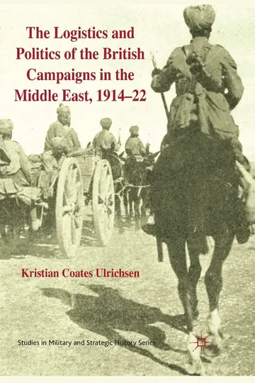 Cover of The Logistics and Politics of the British Campaigns in the Middle East 1914-22