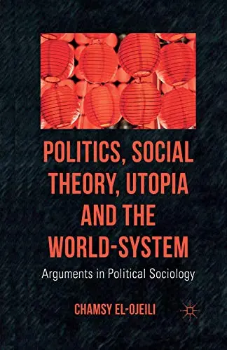 Cover of Politics, Social Theory, Utopia and the World-system