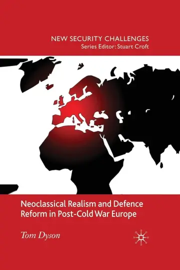 Cover of Neoclassical Realism and Defence Reform in Post-cold War Europe